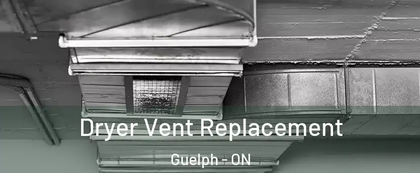  Dryer Vent Replacement Guelph - ON