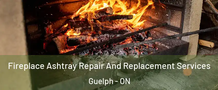  Fireplace Ashtray Repair And Replacement Services Guelph - ON