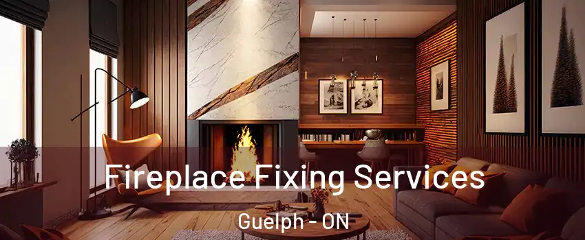  Fireplace Fixing Services Guelph - ON