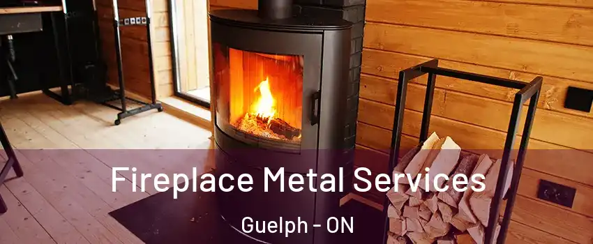  Fireplace Metal Services Guelph - ON