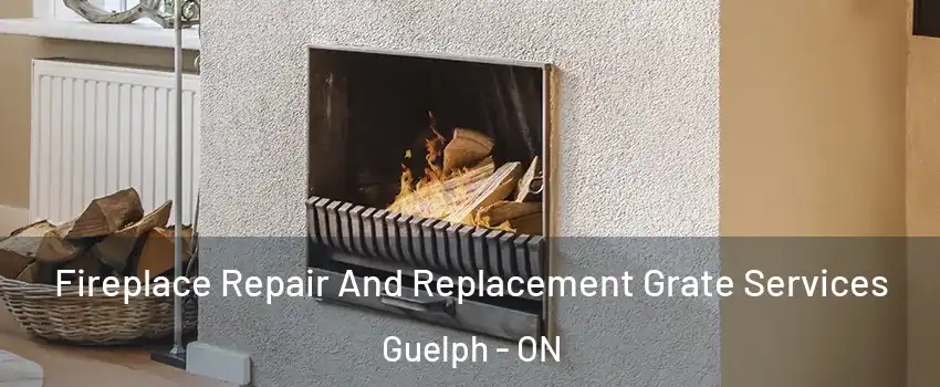  Fireplace Repair And Replacement Grate Services Guelph - ON