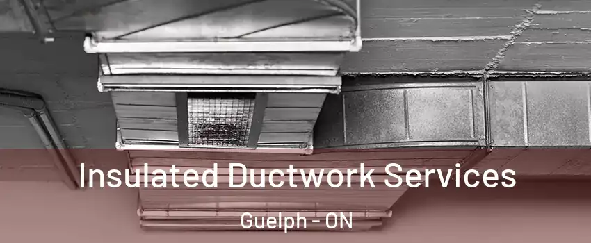  Insulated Ductwork Services Guelph - ON