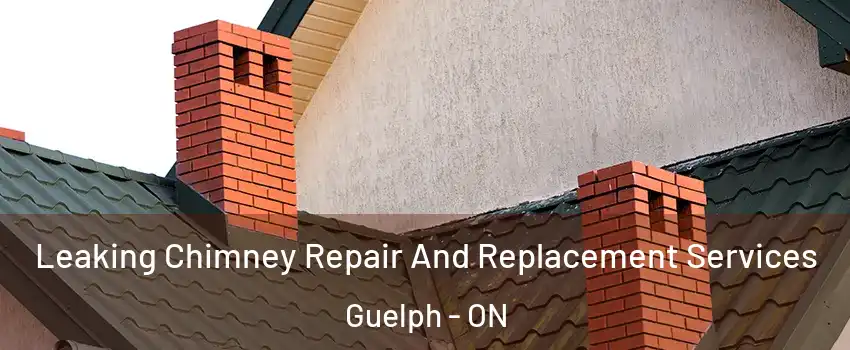  Leaking Chimney Repair And Replacement Services Guelph - ON