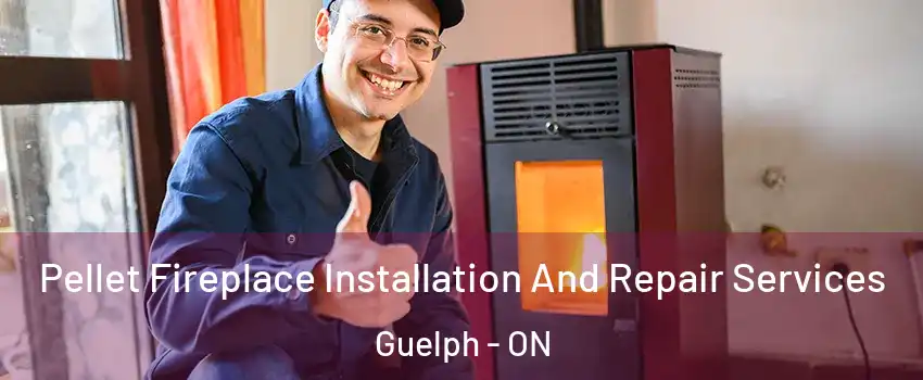  Pellet Fireplace Installation And Repair Services Guelph - ON