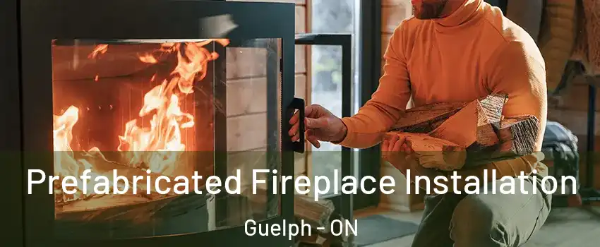  Prefabricated Fireplace Installation Guelph - ON