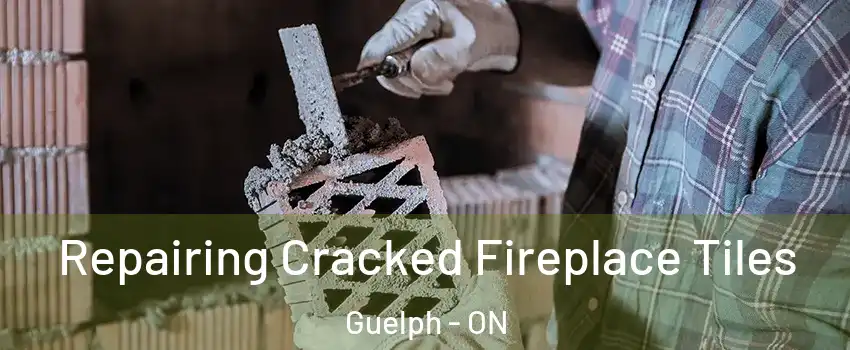  Repairing Cracked Fireplace Tiles Guelph - ON