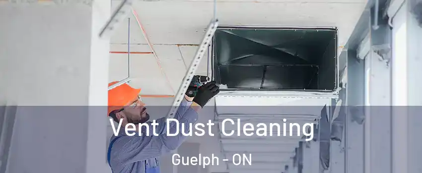  Vent Dust Cleaning Guelph - ON