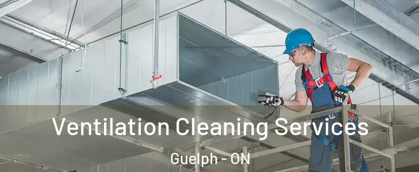  Ventilation Cleaning Services Guelph - ON