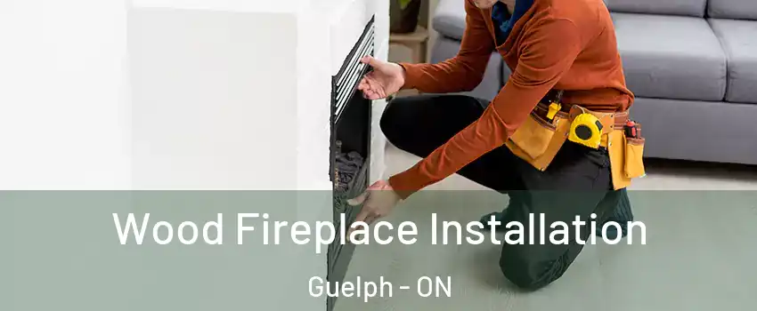  Wood Fireplace Installation Guelph - ON